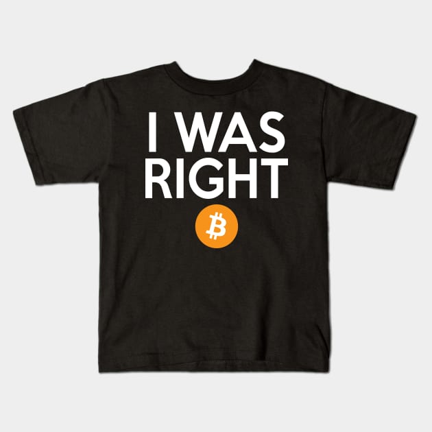 Bitcoin I Was Right Kids T-Shirt by The Libertarian Frontier 